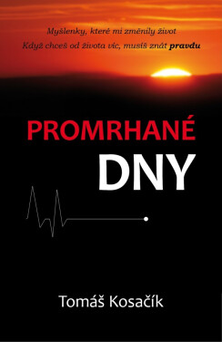 Promrhané dny - Myšlenky, které mi změnily život - Tomáš Kosačík