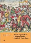 Dvorská reprezentace a mecenát za vlády posledních Přemyslovců - Kristýna Solomon