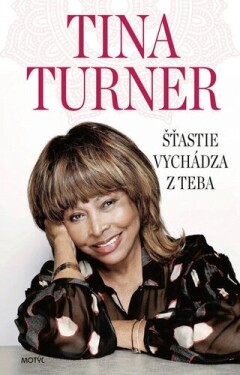 Šťastie vychádza teba Tina Turner;