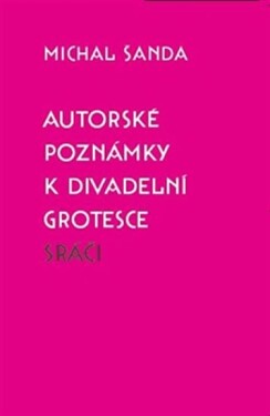 Autorské poznámky divadelní grotesce Sráči Michal Šanda