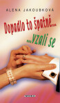 Dopadlo to špatně, vzali se... - Alena Jakoubková