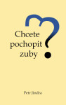 Chcete pochopit zuby? - Petr Jindra - e-kniha