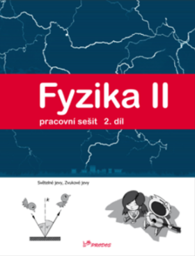 Fyzika II - 2.díl - Pracovní sešit - Světelné jevy, zvukové jevy - kolektiv autorů