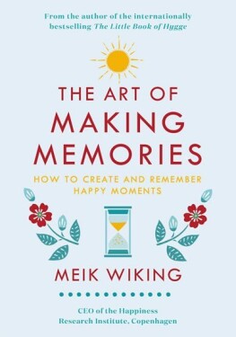 The Art of Making Memories : How to Create and Remember Happy Moments - Meik Wiking