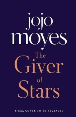 The Giver of Stars : Fall in love with the enchanting Sunday Times bestseller from the author of Me Before You - Jojo Moyes
