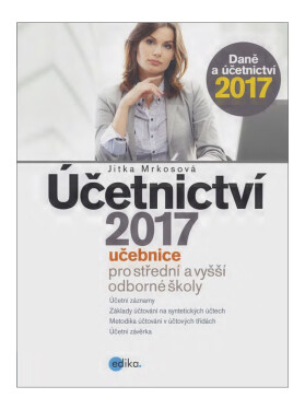 Účetnictví 2017, učebnice pro SŠ a VOŠ - Jitka Mrkosová
