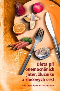 Dieta při onemocněních jater, žlučníku a žlučových cest - Laura Krekulová, Vratislav Řehák