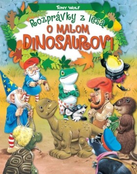 Rozprávky z lesa – o malom dinosaurovi - Tony Wolf