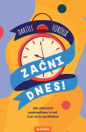 Začni dnes! - Jak překonat prokrastinaci a mít čas na to podstatné - Darius Foroux