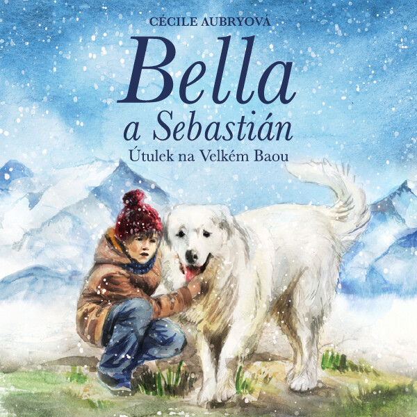 Bella a Sebastián: Útulek na Velkém Baou - Cecile Aubry