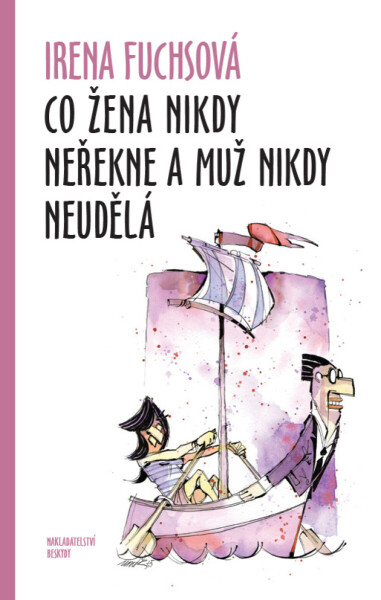 Co žena nikdy neřekne a muž nikdy neudělá - Irena Fuchsová