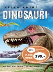 Velká kniha Dinosauři - Druhy, vlastnosti, období, naleziště