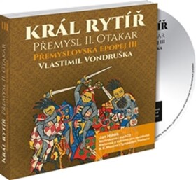 Král rytíř Přemysl Otakar II,