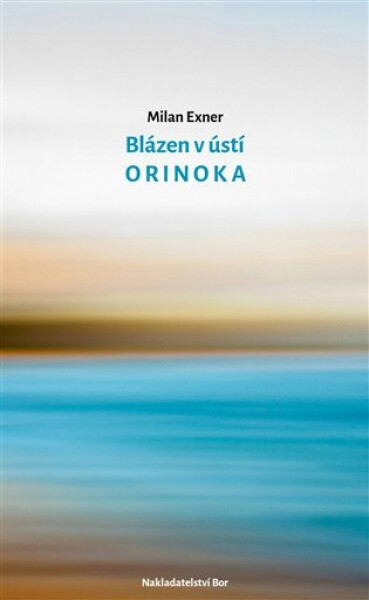 Blázen v ústí Orinoka - Milan Exner