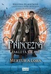 Princezna zakletá v čase 2: Mertur a Lora - Kristina Hlaváčková, Lukáš Daniel Pařík, Petr Kubík