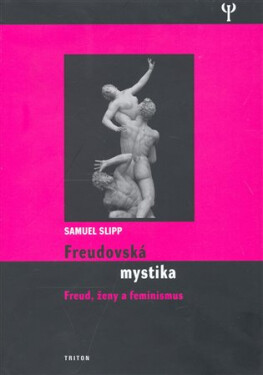Freudovská mystika - Freud, ženy a feminismus - Samuel Slipp