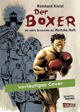 Der Boxer Die wahre Geschichte des Hertzko Haft Reinhard Kleist