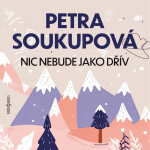 Nic nebude jako dřív - Petra Soukupová - audiokniha
