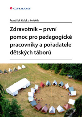 Zdravotník - první pomoc pro pedagogické pracovníky a pořadatele dětských táborů - kolektiv autorů, František Kolek