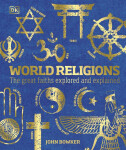 World Religions: The Great Faiths Explored and Explained - John Bowker