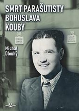 Smrt parašutisty Bohuslava Kouby - Michal Dlouhý