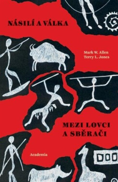 Násilí a válčení lovců-sběračů - Allen Mark W.