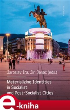 Materializing Identities in Socialist and Post-Socialist Cities e-kniha