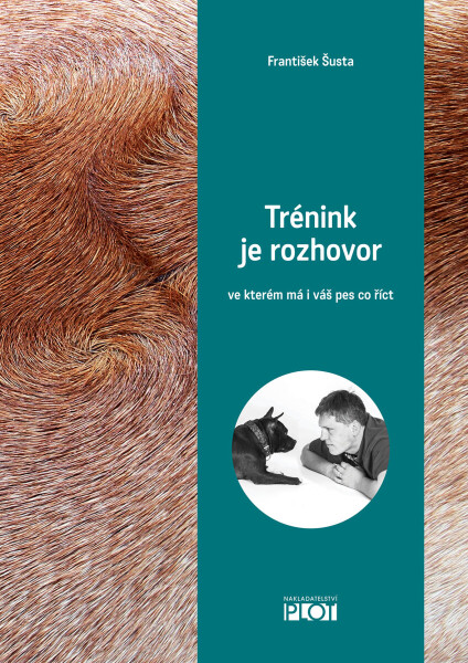 Trénink je rozhovor, ve kterém má i váš pes co říct - František Šusta