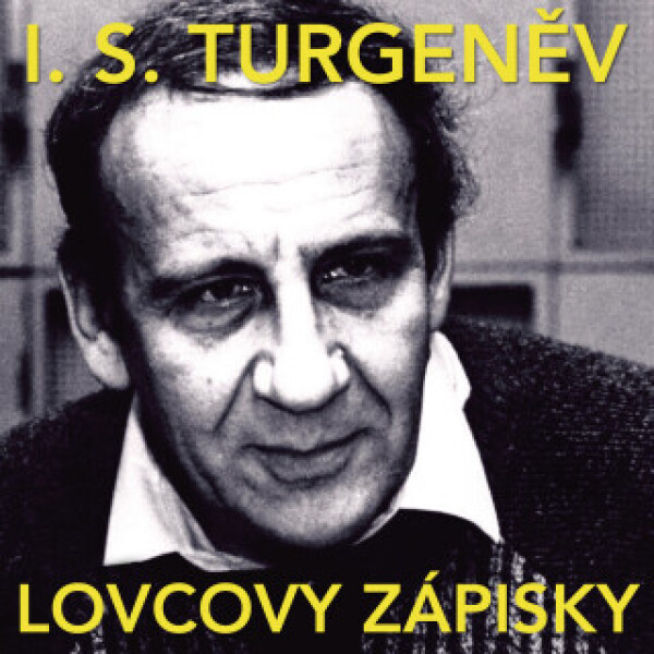 Lovcovy zápisky - Ivan Sergejevič Turgeněv, Miroslav Moravec, Růžena Merunková, Jaroslav Moučka, Vladimír Hlavatý, Josef Větrovec, Josef Chvalina, Jiř