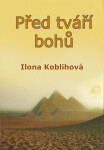Před tváří bohů - Ilona Koblihová