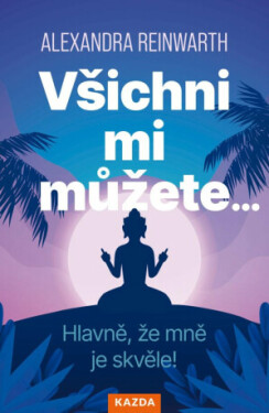 Všichni mi můžete… Hlavně, že mně je skvěle! - Alexandra Reinwarthová
