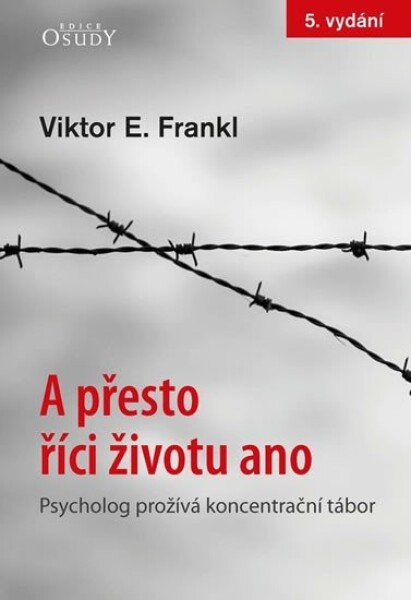 A přesto říci životu ano - Psycholog prožívá koncentrační tábor - Viktor Emanuel Frankl