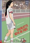 Lectures ELi Juniors Niveau 2 (A2): Charlotte reve de foot + Downloadable Multimedia - Hatuel, Domitille