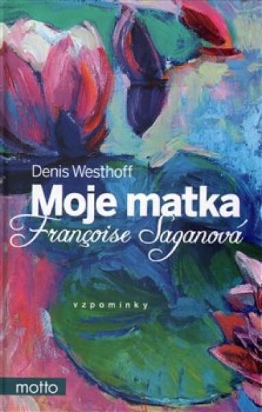 Moje matka Françoise Saganová | Denis Westhoff