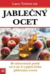 Jablečný ocet - 80 zdravotních potíží od A do Z a jejich léčba jablečným octem - Larry Trvieri