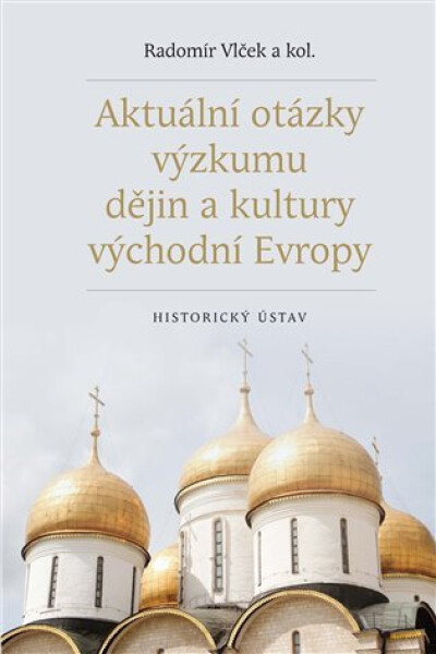Aktuální otázky výzkumu dějin kultury východní Evropy Radomír Vlček