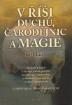 V říši duchů, čarodějnic a magie - Magické tradice a obyčeje našich předků, představy o onom světě, o démonech, pověrách a zakletých místech - Kurt Lussi