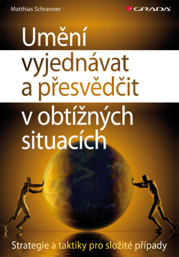 Umění vyjednávat a přesvědčit v obtížných situacích - Matthias Schranner
