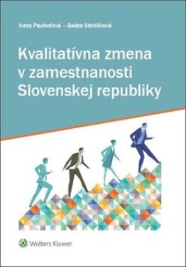 Kvalitatívna zmena v zamestnanosti Slovenskej republiky - Iveta Pauhofová; Beáta Stehlíková