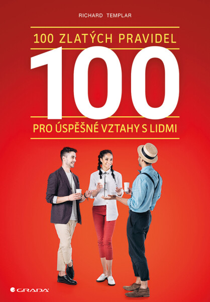 100 zlatých pravidel pro úspěšné vztahy s lidmi - Richard Templar