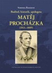 Buditel, historik, apologeta Matěj Procházka (1811–1889) Veronika Řeháková