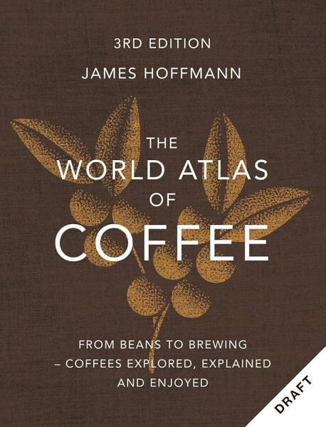 World Atlas of Coffee 3rd edition - James Hoffmann