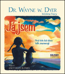 Já jsem - Proč tato dvě slova tolik znamenají - Wayne W. Dyer