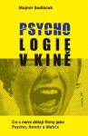 Psychologie v kině - Co s námi dělají filmy jako Psycho, Kmotr a Matrix - Mojmír Sedláček