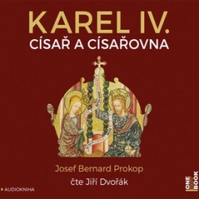 Karel IV. - Císař a císařovna - Josef Bernard Prokop - audiokniha