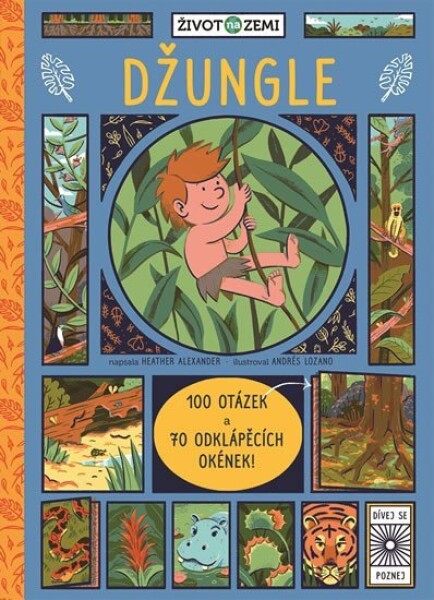 Život na Zemi: Džungle - 100 otázek a 70 odklápěcích okének! - Heather Alexander; Andrés Lozano