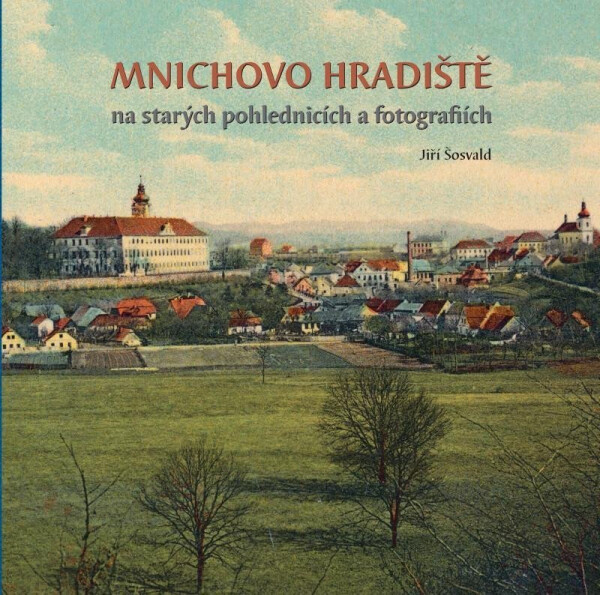 Okolí Mnichova Hradiště na starých pohlednicích - Jiří Šosvald