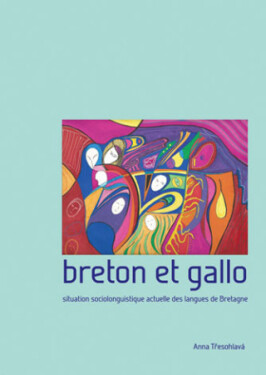 Breton et gallo. Situation sociolinguistique actuelle des langues de Bretagne - Anna Třesohlavá - e-kniha