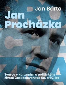 Jan Procházka - Tvůrce v kulturním a politickém životě Československa 50. a 60. let - Jan Bárta
