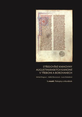 Středověké knihovny augustiniánských kanonií v Třeboni a Borovanech I. svazek / Rukopisy a inkunábule - Lucie Doležalová